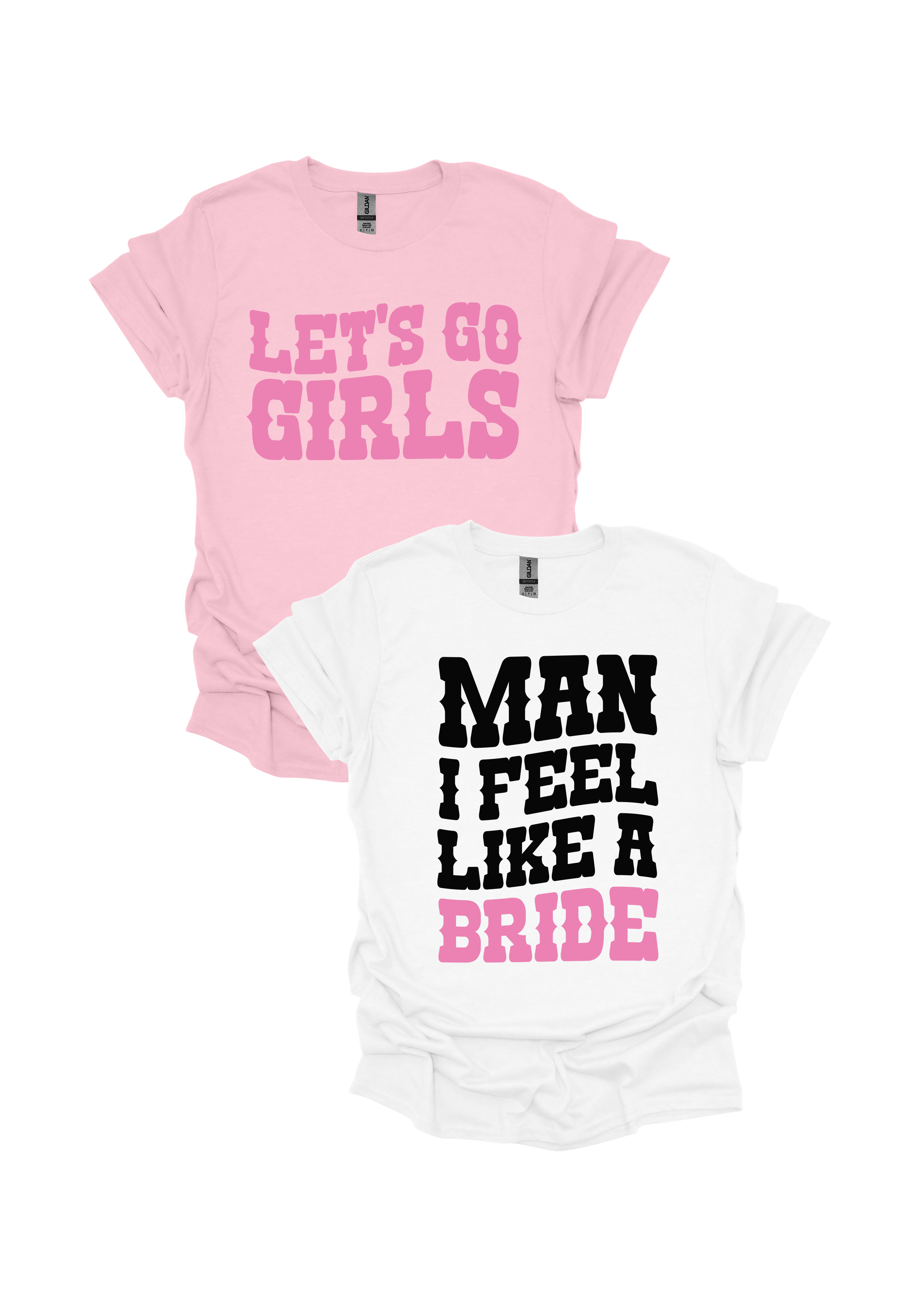Man I Feel Like A Bride/Let's Go Girls T-Shirt